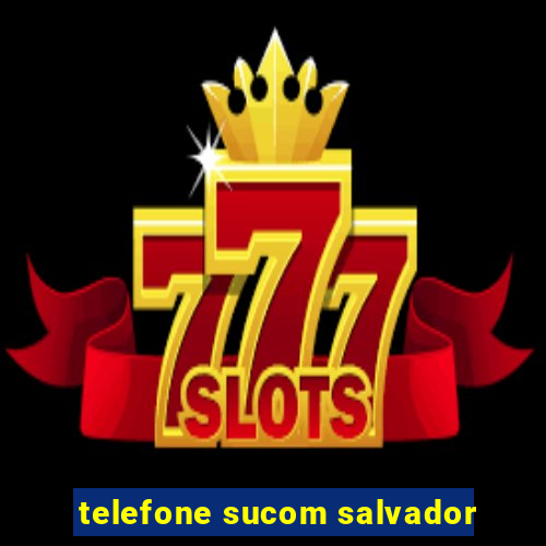 telefone sucom salvador